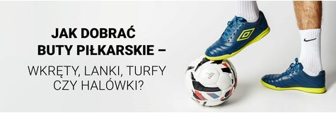 Jak dobrać buty piłkarskie - wkręty, lanki, turfy czy halówki?